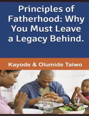 Cover of the book Principles of Fatherhood: Why You Must Leave a Legacy Behind by Willman E. Compton Jr