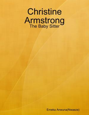Cover of the book Christine Armstrong: The Baby Sitter by Douglas Christian Larsen