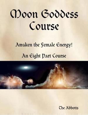 Cover of the book Moon Goddess Course - Awaken the Female Energy! - An Eight Part Course by Kitty Anne Kasten
