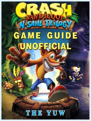 Book cover of Crash Bandicoot N Sane Trilogy Game Guide Unofficial