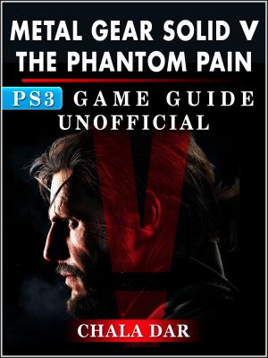 Cover of Metal Gear Solid 5 Phantom Pain PS3 Game Guide Unofficial