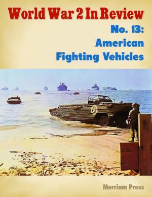 Cover of the book World War 2 In Review No. 13: American Fighting Vehicles by Merriam Press