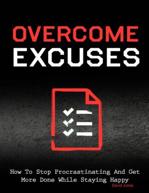 Book cover of Overcome Excuses - How to Stop Procrastinating and Get More Done While Staying Happy