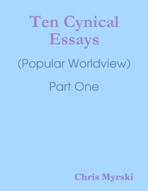 Cover of the book Ten Cynical Essays : (Popular Worldview) Part One by Doreen Milstead