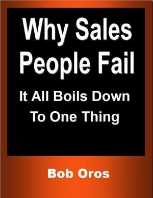 Cover of the book Why Sales People Fail: It All Boils Down to One Thing by Ronald Vickery