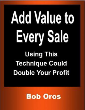 bigCover of the book Add Value to Every Sale: Using This Technique Could Double Your Profit by 