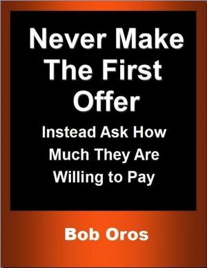Book cover of Never Make the First Offer: Instead Ask How Much They Are Willing to Pay