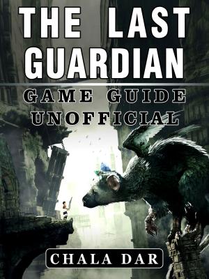 Cover of the book The Last Guardian Game Guide Unofficial by HSE Games