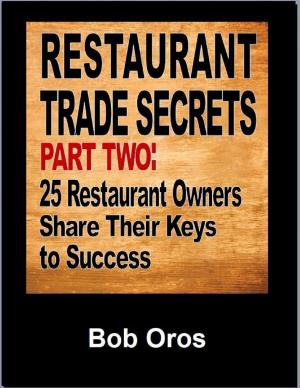 Cover of the book Restaurant Trade Secrets Part Two: 25 Restaurant Owners Share Their Keys to Success by Kisholoy Roy