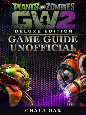 Cover of Plants Vs Zombies Garden Warfare 2 Deluxe Edition Game Guide Unofficial