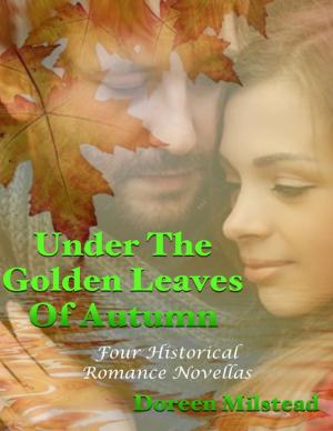 Cover of the book Under the Golden Leaves of Autumn: Four Historical Romance Novellas by Tina Long