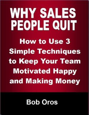 bigCover of the book Why Sales People Quit: How to Use 3 Simple Techniques to Keep Your Team Motivated Happy and Making Money by 