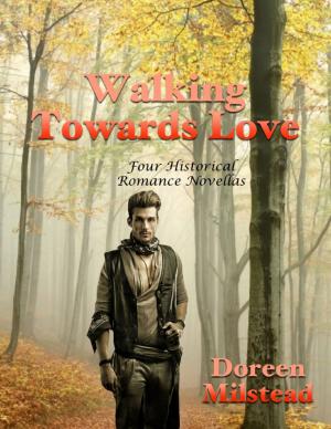 Book cover of Walking Towards Love: Four Historical Romance Novellas