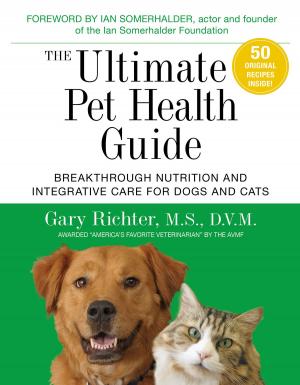 Cover of the book The Ultimate Pet Health Guide by Alberto Villoldo, Ph.D.