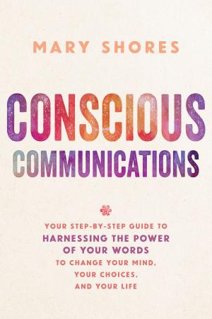 Cover of the book Conscious Communications by Alberto Villoldo, Ph.D.