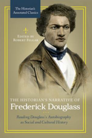 bigCover of the book The Historian's Narrative of Frederick Douglass: Reading Douglass's Autobiography as Social and Cultural History by 