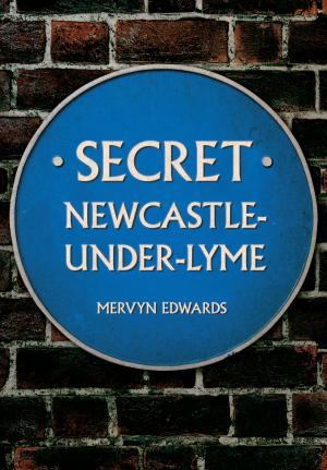 Cover of the book Secret Newcastle-Under-Lyme by John Sharrock Taylor