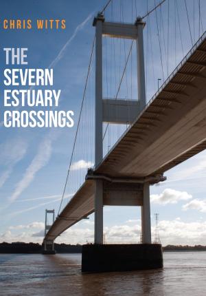 Cover of the book The Severn Estuary Crossings by Mike Walker