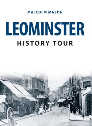 Cover of the book Leominster History Tour by Simon Stoker