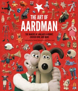 Cover of the book The Art of Aardman by Emily Haynes, Sanjay Patel