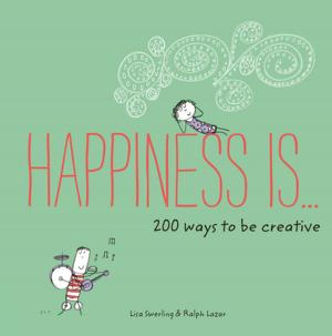 bigCover of the book Happiness Is . . . 200 Ways to Be Creative by 