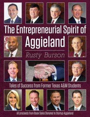 Cover of the book The Entrepreneurial Spirit of Aggieland: Tales of Success from Former Texas A&M Students by Louise Elisabeth Robertson