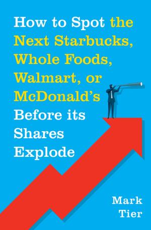 Book cover of How to Spot the Next Starbucks, Whole Foods, Walmart, or McDonald's BEFORE Its Shares Explode