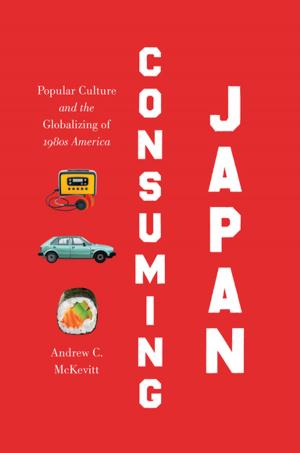 Cover of the book Consuming Japan by Jeffrey C. Beane, Alvin L. Braswell, Joseph C. Mitchell, William M. Palmer, Joseph C. Mitchell, Julian R. Harrison