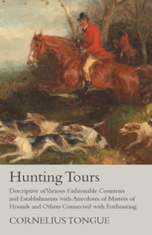 Book cover of Hunting Tours - Descriptive of Various Fashionable Countries and Establishments with Anecdotes of Masters of Hounds and Others Connected with Foxhunting