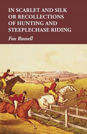 Cover of In Scarlet and Silk or Recollections of Hunting and Steeplechase Riding