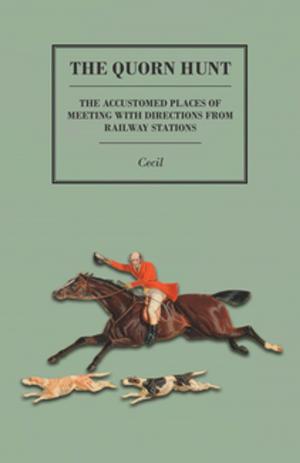 Cover of the book The Quorn Hunt - The Accustomed Places of Meeting with Directions from Railway Stations by Baron Von Stuben