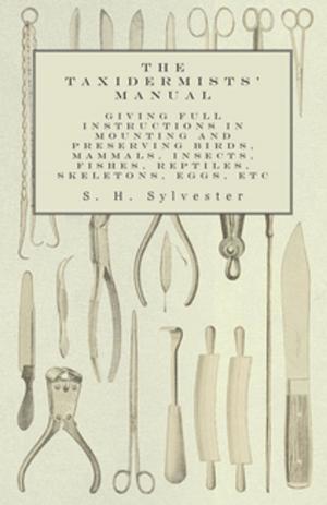 Cover of The Taxidermists' Manual - Giving Full Instructions in Mounting and Preserving Birds, Mammals, Insects, Fishes, Reptiles, Skeletons, Eggs, Etc