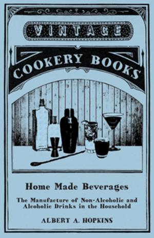 Book cover of Home Made Beverages - The Manufacture of Non-Alcoholic and Alcoholic Drinks in the Household