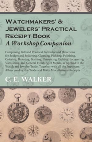 Cover of the book Watchmakers' and Jewelers' Practical Receipt Book A Workshop Companion by Secret Entourage