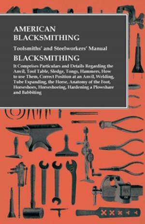 Cover of the book American Blacksmithing, Toolsmiths' and Steelworkers' Manual - Blacksmithing by Harry Leat