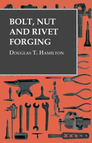 Cover of the book Bolt, Nut and Rivet Forging by William Henry Chamberlin