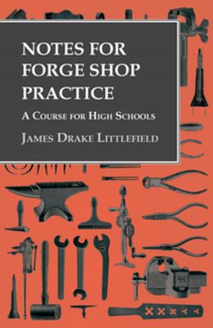 Cover of the book Notes for Forge Shop Practice - A Course for High Schools by Ralph P. Gallwey
