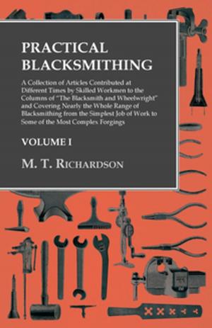 Cover of the book Practical Blacksmithing - A Collection of Articles Contributed at Different Times by Skilled Workmen to the Columns of "The Blacksmith and Wheelwright" by Charles A. Hall