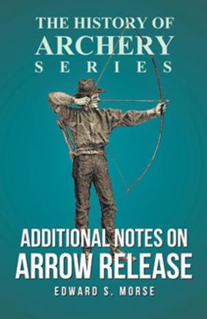 Cover of the book Additional Notes on Arrow Release (History of Archery Series) by Robert E. Howard