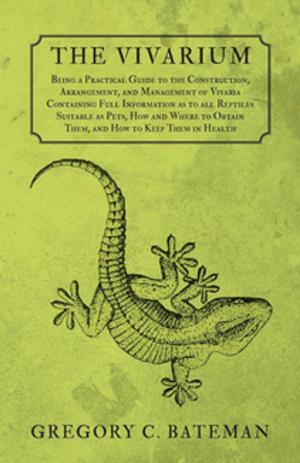 Cover of the book The Vivarium - Being a Practical Guide to the Construction, Arrangement, and Management of Vivaria by Henry James