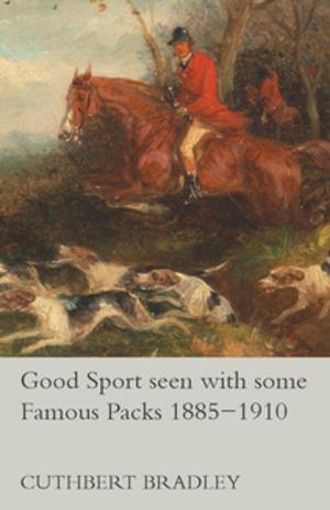 Cover of the book Good Sport seen with some Famous Packs 1885-1910 by William V. Cruess