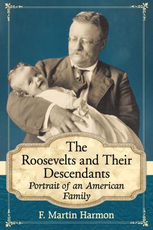 Cover of the book The Roosevelts and Their Descendants by Rick Wilber