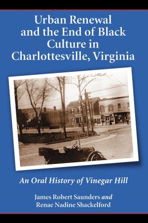 Cover of the book Urban Renewal and the End of Black Culture in Charlottesville, Virginia by Shepherd Iverson