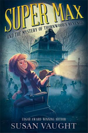 Cover of the book Super Max and the Mystery of Thornwood's Revenge by Jonathan Alter