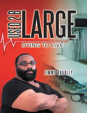 Cover of the book Used 2 B Large: Dying to Live by Justin Boone, Ph.D.