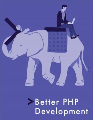 Cover of the book Better PHP Development by Syed Fazle Rahman, Maria  Antonietta Perna, Ilya Bodrov-Krukowski, Ahmed Bouchefra, Craig Watson, Rhiana Heath, Ivaylo Gerchev