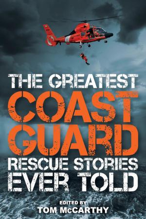 Cover of the book The Greatest Coast Guard Rescue Stories Ever Told by Kent Dannen