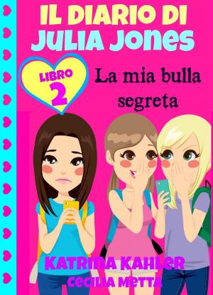 Cover of the book Il diario di Julia Jones Libro 2 La mia bulla segreta by Katrina Kahler