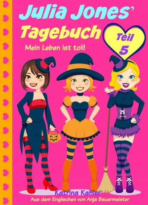 Cover of the book Julia Jones' Tagebuch - Teil 5 - Mein Leben ist toll! by B Campbell