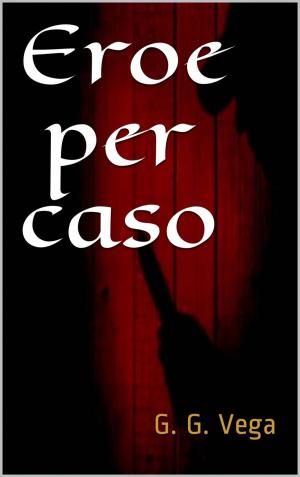Cover of the book Eroe per caso by Robert Campbell